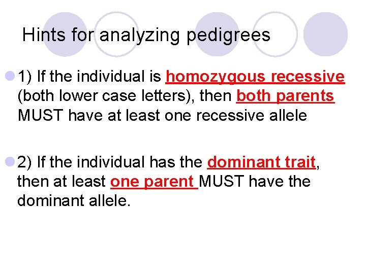 Hints for analyzing pedigrees l 1) If the individual is homozygous recessive (both lower