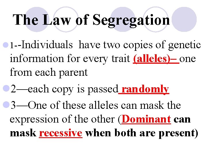 The Law of Segregation l 1 --Individuals have two copies of genetic information for