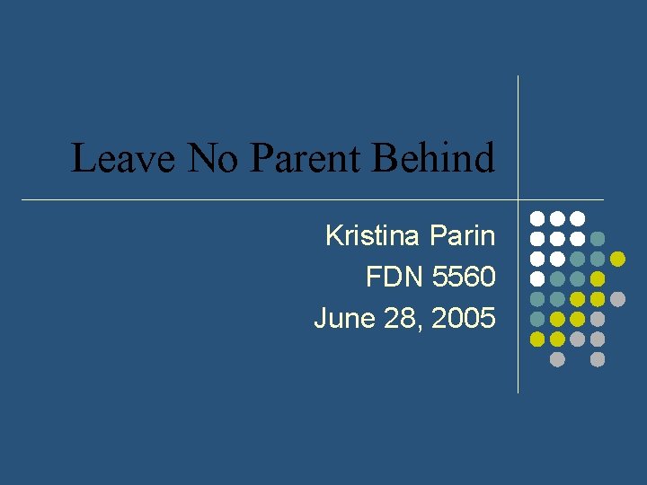 Leave No Parent Behind Kristina Parin FDN 5560 June 28, 2005 