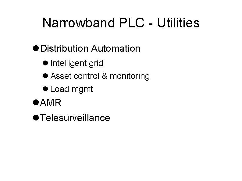 Narrowband PLC - Utilities Distribution Automation Intelligent grid Asset control & monitoring Load mgmt