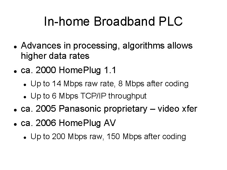 In-home Broadband PLC Advances in processing, algorithms allows higher data rates ca. 2000 Home.