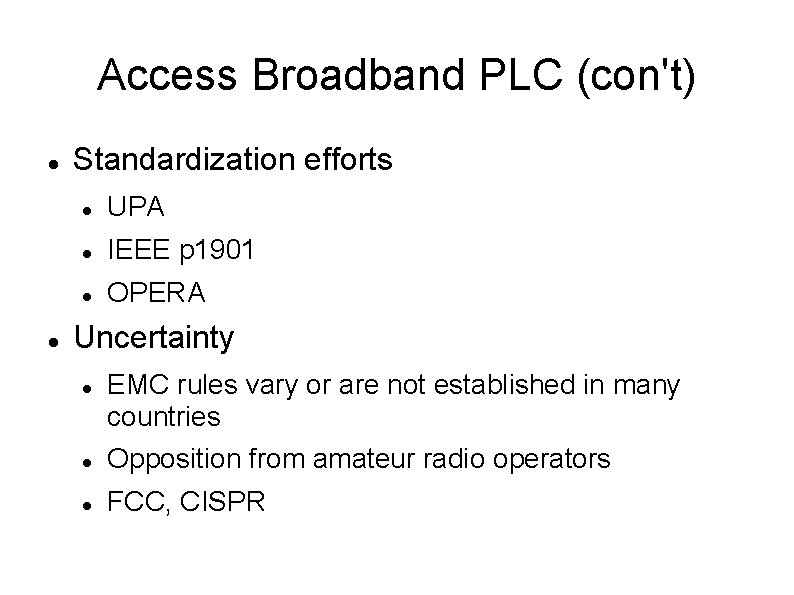 Access Broadband PLC (con't) Standardization efforts UPA IEEE p 1901 OPERA Uncertainty EMC rules