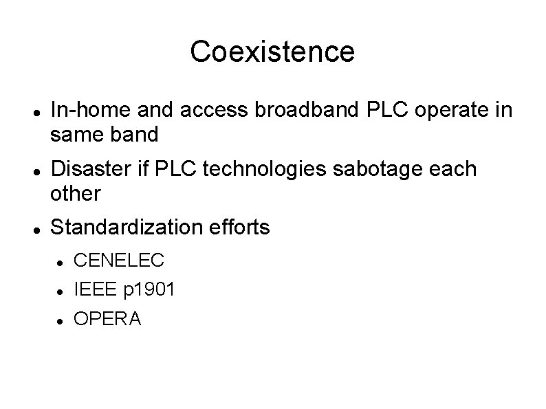 Coexistence In-home and access broadband PLC operate in same band Disaster if PLC technologies