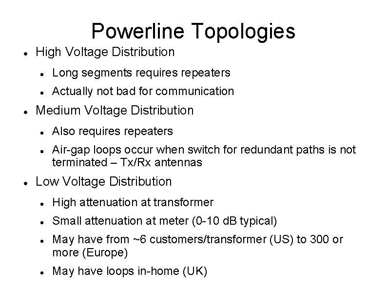 Powerline Topologies High Voltage Distribution Long segments requires repeaters Actually not bad for communication