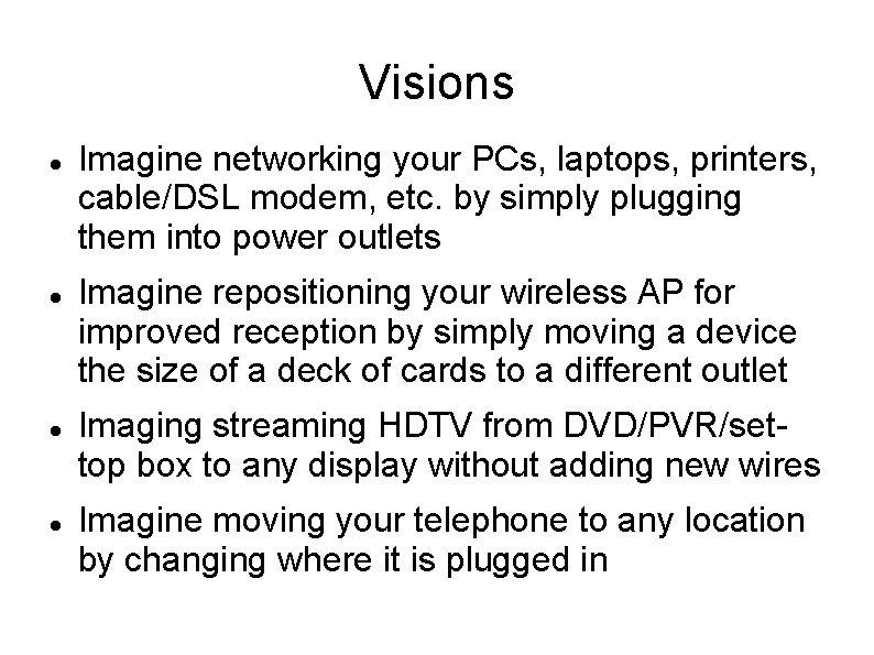 Visions Imagine networking your PCs, laptops, printers, cable/DSL modem, etc. by simply plugging them