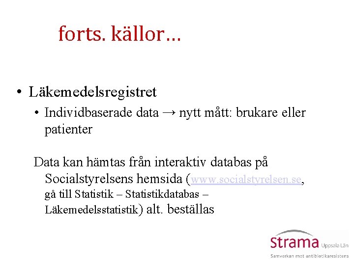 forts. källor… • Läkemedelsregistret • Individbaserade data → nytt mått: brukare eller patienter Data