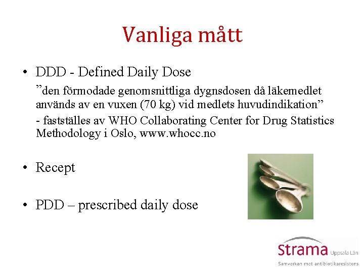 Vanliga mått • DDD - Defined Daily Dose ”den förmodade genomsnittliga dygnsdosen då läkemedlet