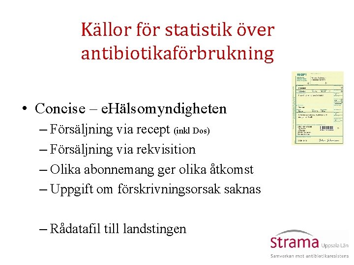 Källor för statistik över antibiotikaförbrukning • Concise – e. Hälsomyndigheten – Försäljning via recept