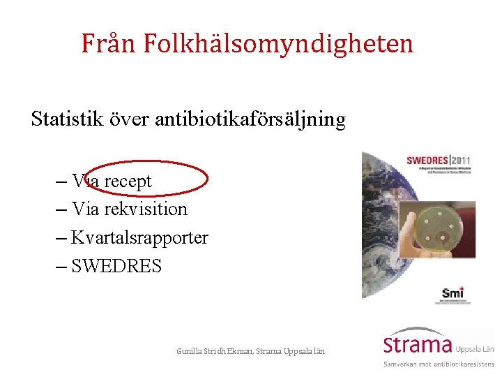 Från Folkhälsomyndigheten Statistik över antibiotikaförsäljning – Via recept – Via rekvisition – Kvartalsrapporter –