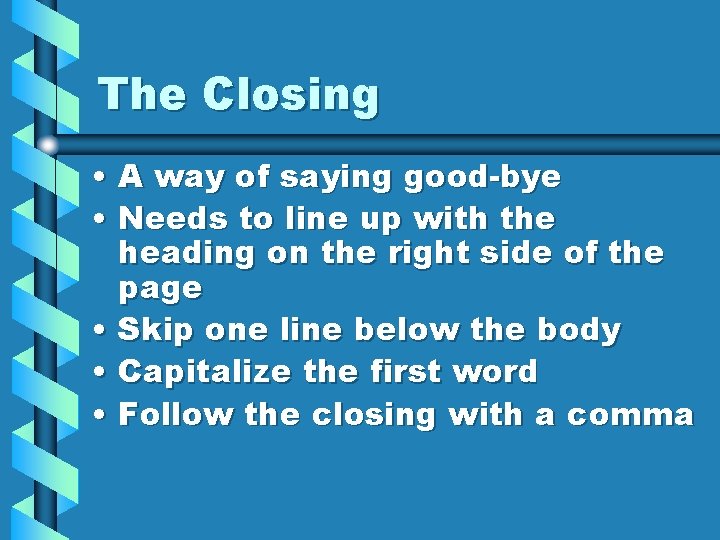 The Closing • A way of saying good-bye • Needs to line up with