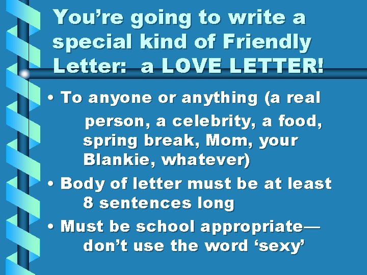 You’re going to write a special kind of Friendly Letter: a LOVE LETTER! •