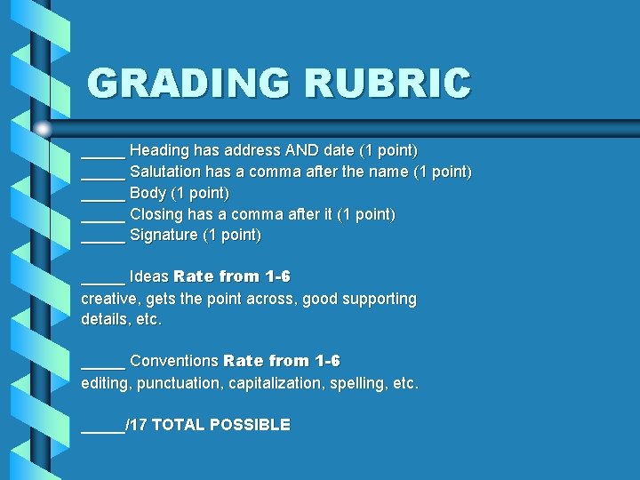 GRADING RUBRIC _____ Heading has address AND date (1 point) _____ Salutation has a