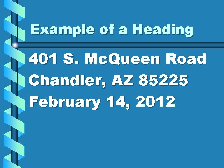 Example of a Heading 401 S. Mc. Queen Road Chandler, AZ 85225 February 14,