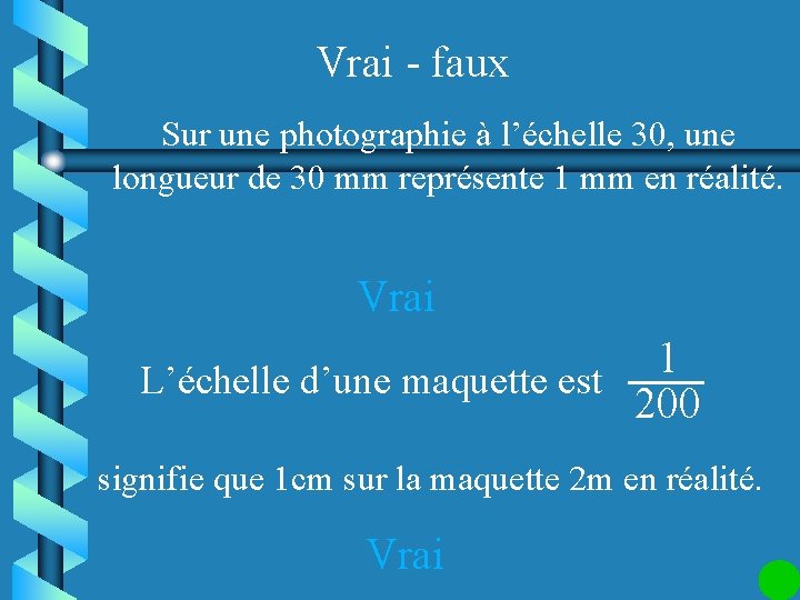 Vrai - faux Sur une photographie à l’échelle 30, une longueur de 30 mm