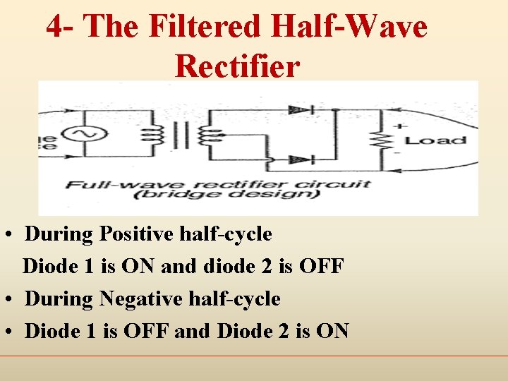 4 - The Filtered Half-Wave Rectifier • During Positive half-cycle Diode 1 is ON