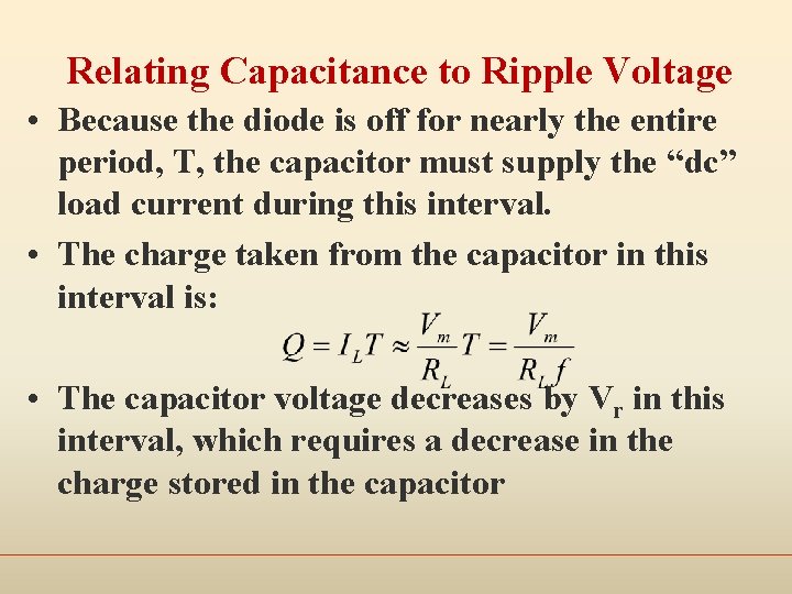 Relating Capacitance to Ripple Voltage • Because the diode is off for nearly the