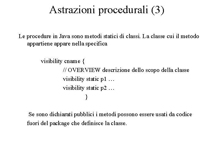 Astrazioni procedurali (3) Le procedure in Java sono metodi statici di classi. La classe