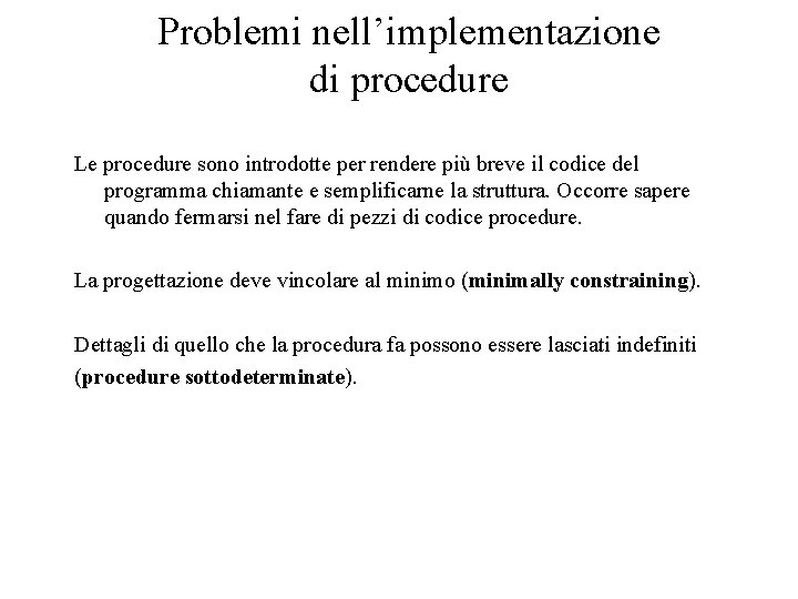 Problemi nell’implementazione di procedure Le procedure sono introdotte per rendere più breve il codice