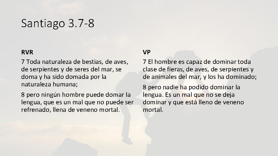 Santiago 3. 7 -8 RVR 7 Toda naturaleza de bestias, de aves, de serpientes