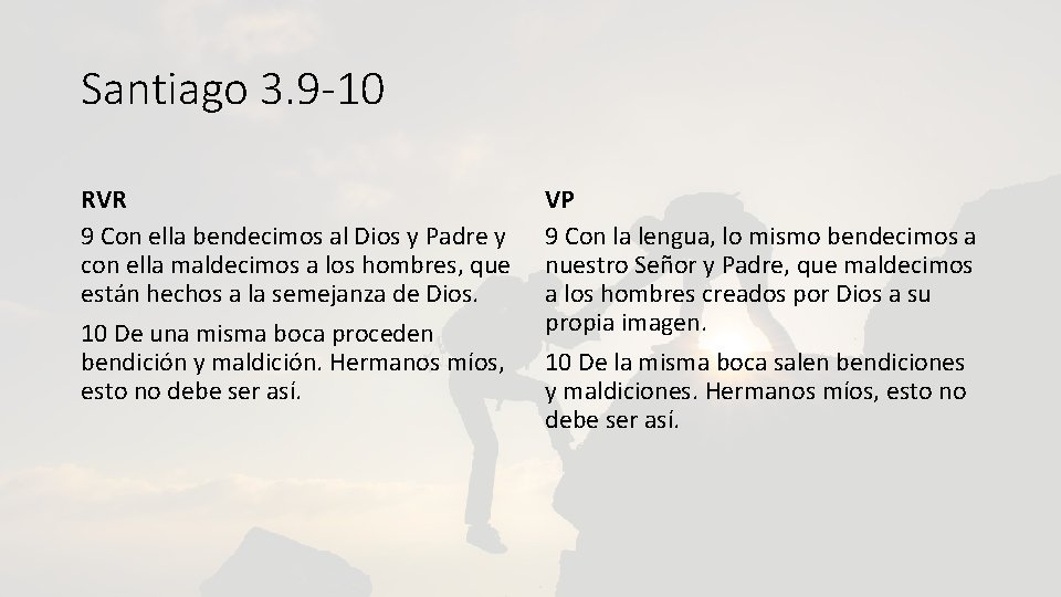 Santiago 3. 9 -10 RVR 9 Con ella bendecimos al Dios y Padre y