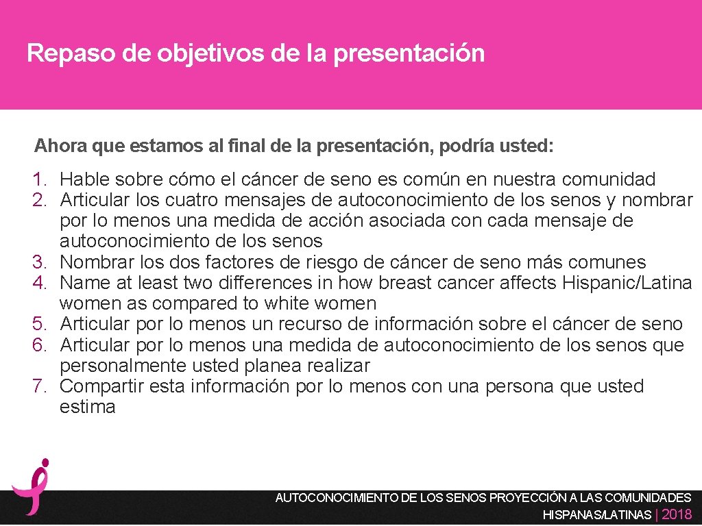 Repaso de objetivos de la presentación Ahora que estamos al final de la presentación,