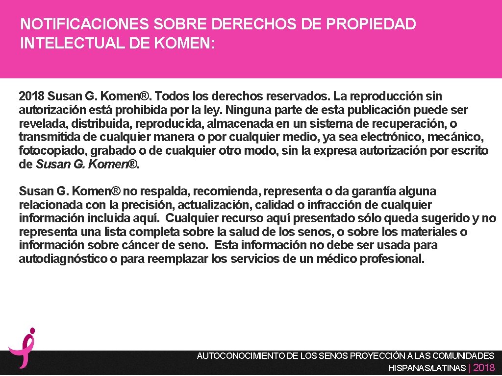 NOTIFICACIONES SOBRE DERECHOS DE PROPIEDAD INTELECTUAL DE KOMEN: 2018 Susan G. Komen®. Todos los