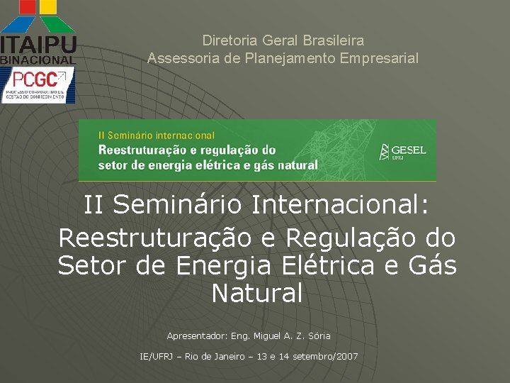 Diretoria Geral Brasileira Assessoria de Planejamento Empresarial II Seminário Internacional: Reestruturação e Regulação do