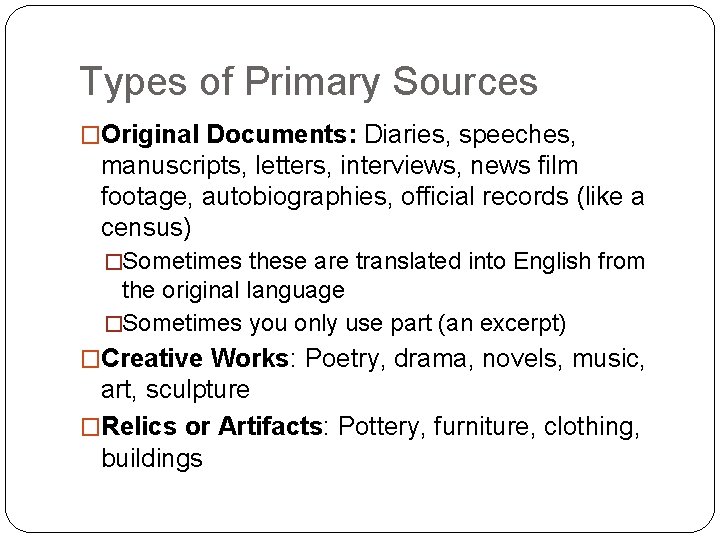 Types of Primary Sources �Original Documents: Diaries, speeches, manuscripts, letters, interviews, news film footage,
