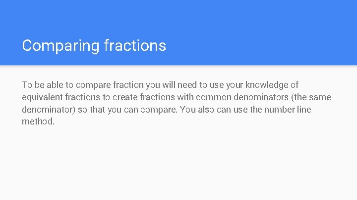 Comparing fractions To be able to compare fraction you will need to use your