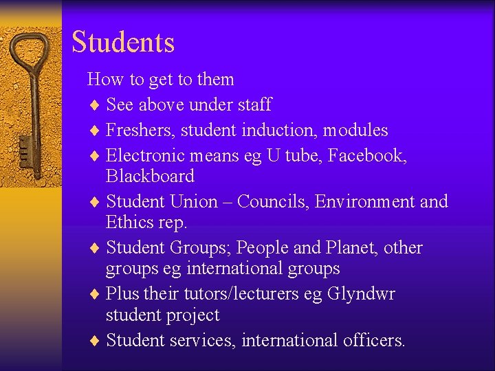 Students How to get to them ¨ See above under staff ¨ Freshers, student