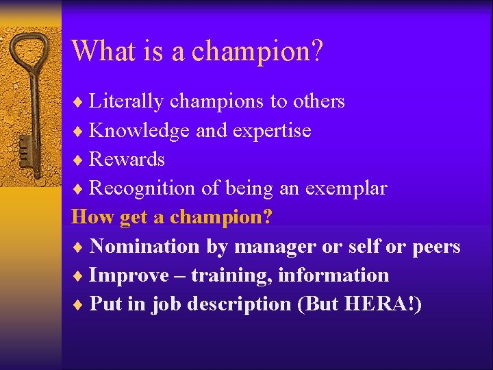 What is a champion? ¨ Literally champions to others ¨ Knowledge and expertise ¨