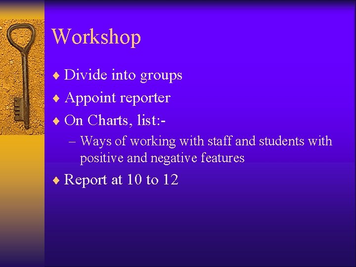 Workshop ¨ Divide into groups ¨ Appoint reporter ¨ On Charts, list: – Ways