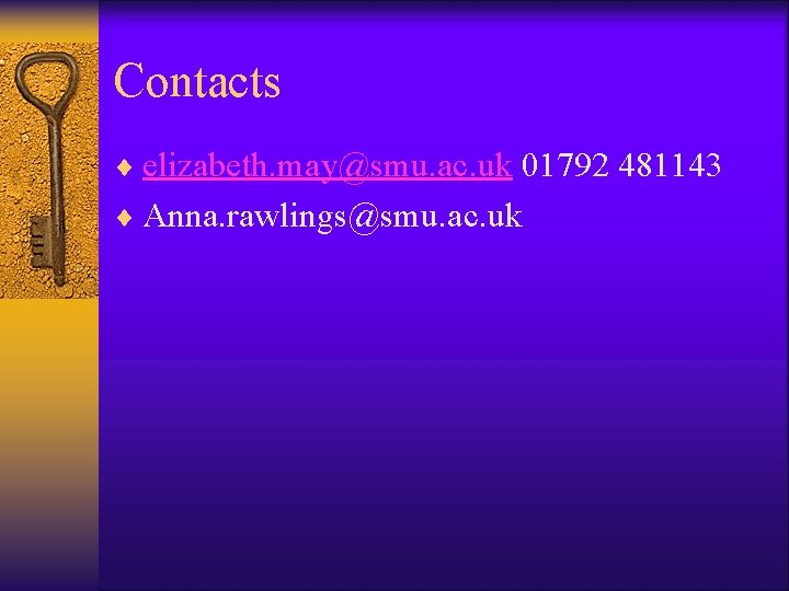 Contacts ¨ elizabeth. may@smu. ac. uk 01792 481143 ¨ Anna. rawlings@smu. ac. uk 