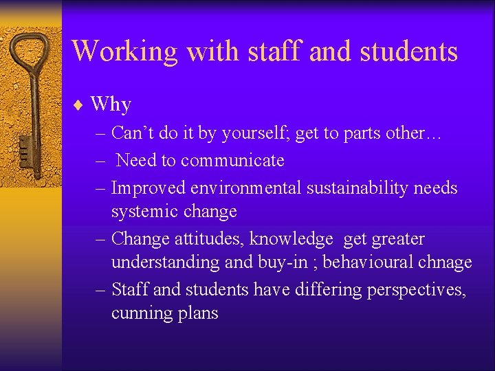Working with staff and students ¨ Why – Can’t do it by yourself; get