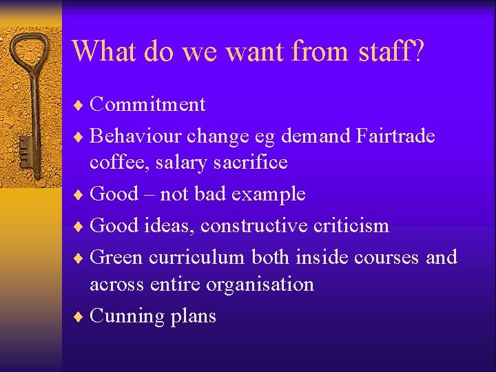 What do we want from staff? ¨ Commitment ¨ Behaviour change eg demand Fairtrade