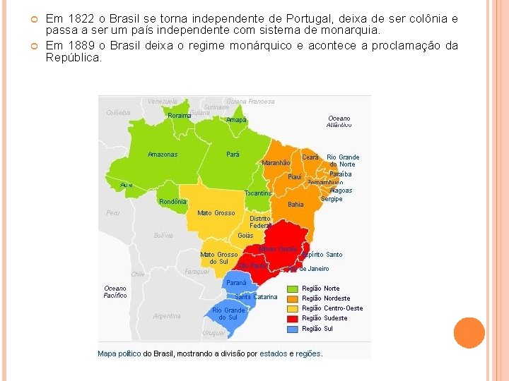 Em 1822 o Brasil se torna independente de Portugal, deixa de ser colônia Em 1822 o Brasil se torna independente de Portugal, deixa de ser colônia
