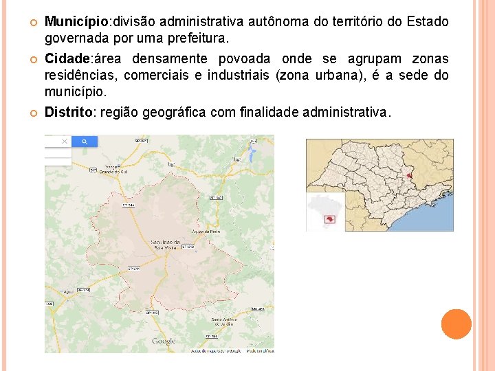 Município: divisão administrativa autônoma do território do Estado governada por uma prefeitura. Cidade: Município: divisão administrativa autônoma do território do Estado governada por uma prefeitura. Cidade: