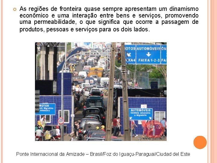 As regiões de fronteira quase sempre apresentam um dinamismo econômico e uma interação As regiões de fronteira quase sempre apresentam um dinamismo econômico e uma interação