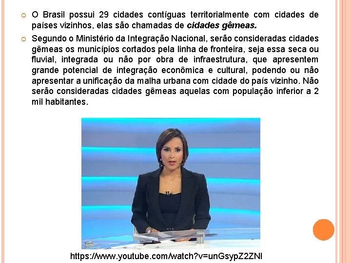 O Brasil possui 29 cidades contíguas territorialmente com cidades de países vizinhos, elas O Brasil possui 29 cidades contíguas territorialmente com cidades de países vizinhos, elas