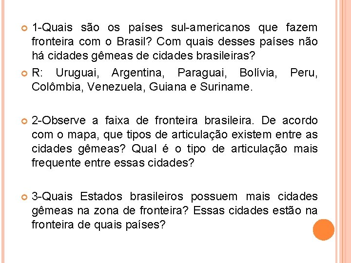 1 -Quais são os países sul-americanos que fazem fronteira com o Brasil? Com quais 1 -Quais são os países sul-americanos que fazem fronteira com o Brasil? Com quais