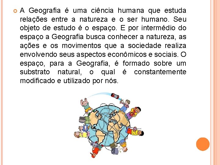A Geografia é uma ciência humana que estuda relações entre a natureza e A Geografia é uma ciência humana que estuda relações entre a natureza e