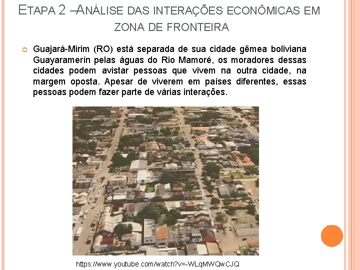 ETAPA 2 –ANÁLISE DAS INTERAÇÕES ECONÔMICAS EM ZONA DE FRONTEIRA Guajará-Mirim (RO) está separada ETAPA 2 –ANÁLISE DAS INTERAÇÕES ECONÔMICAS EM ZONA DE FRONTEIRA Guajará-Mirim (RO) está separada
