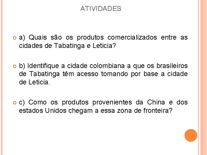 ATIVIDADES a) Quais são os produtos comercializados entre as cidades de Tabatinga e Leticia? ATIVIDADES a) Quais são os produtos comercializados entre as cidades de Tabatinga e Leticia?