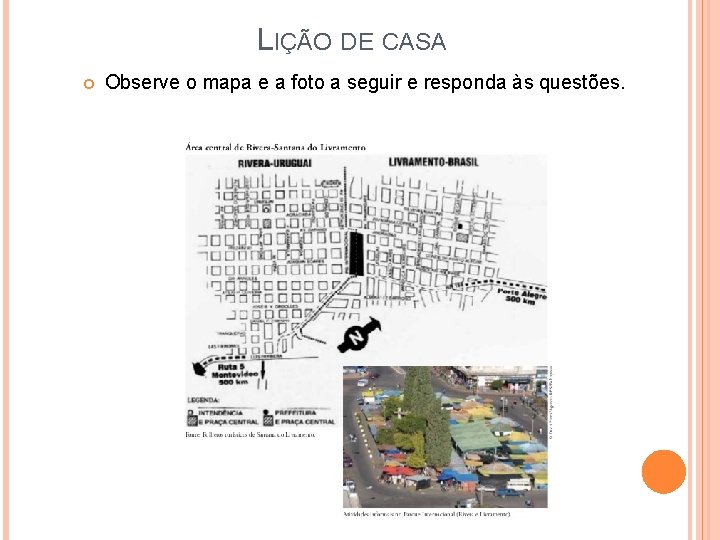 LIÇÃO DE CASA Observe o mapa e a foto a seguir e responda às LIÇÃO DE CASA Observe o mapa e a foto a seguir e responda às