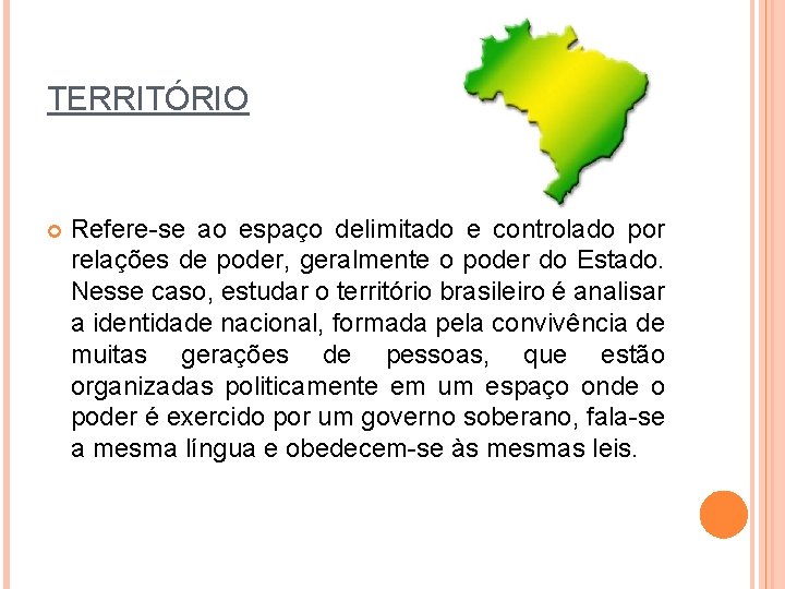 TERRITÓRIO Refere-se ao espaço delimitado e controlado por relações de poder, geralmente o poder TERRITÓRIO Refere-se ao espaço delimitado e controlado por relações de poder, geralmente o poder