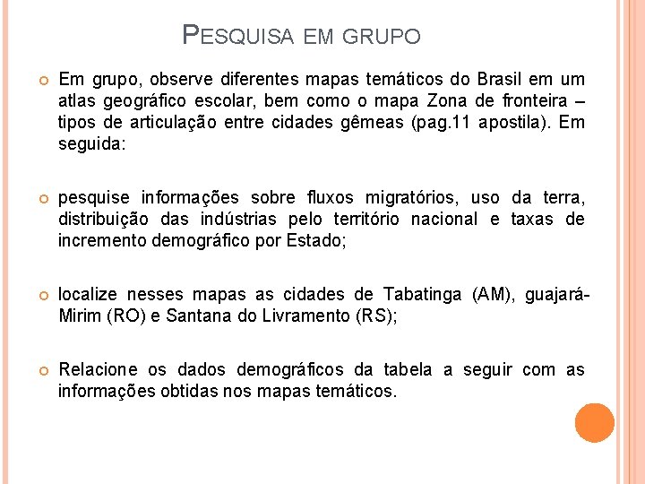 PESQUISA EM GRUPO Em grupo, observe diferentes mapas temáticos do Brasil em um atlas PESQUISA EM GRUPO Em grupo, observe diferentes mapas temáticos do Brasil em um atlas