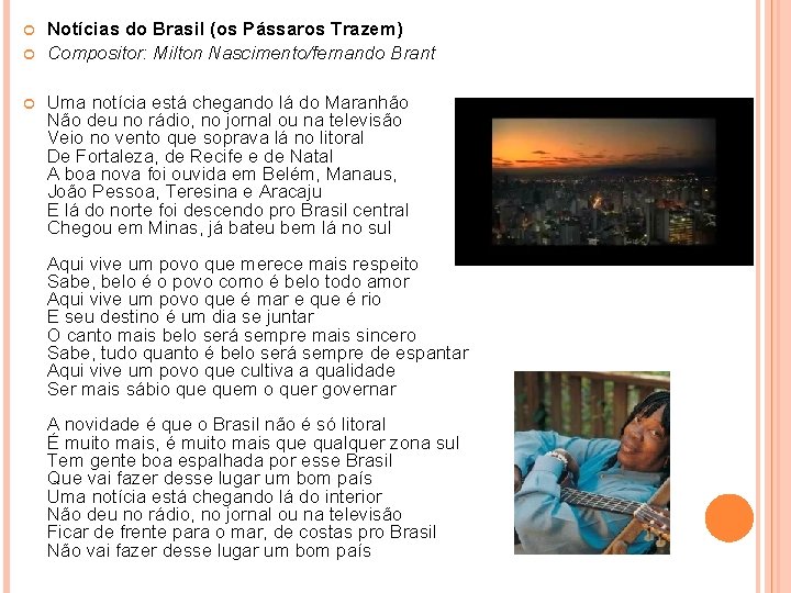 Notícias do Brasil (os Pássaros Trazem) Compositor: Milton Nascimento/fernando Brant Uma notícia está Notícias do Brasil (os Pássaros Trazem) Compositor: Milton Nascimento/fernando Brant Uma notícia está