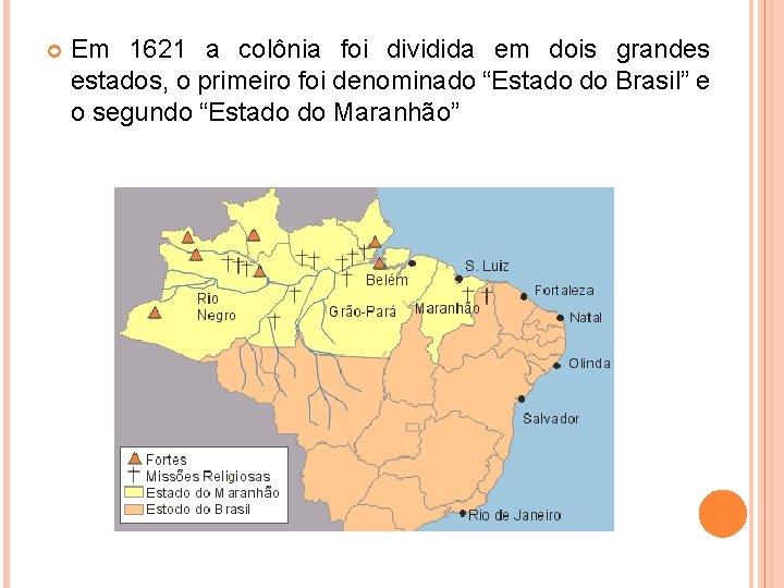 Em 1621 a colônia foi dividida em dois grandes estados, o primeiro foi Em 1621 a colônia foi dividida em dois grandes estados, o primeiro foi
