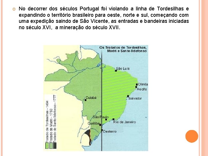 No decorrer dos séculos Portugal foi violando a linha de Tordesilhas e expandindo No decorrer dos séculos Portugal foi violando a linha de Tordesilhas e expandindo