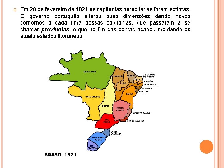 Em 28 de fevereiro de 1821 as capitanias hereditárias foram extintas. O governo Em 28 de fevereiro de 1821 as capitanias hereditárias foram extintas. O governo